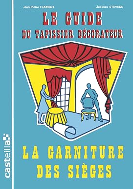 Guide du tapissier décorateur - La garniture des sièges